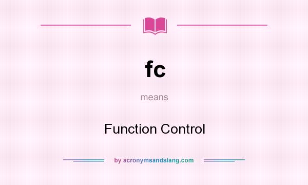 What does fc mean? It stands for Function Control