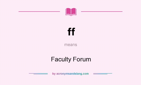 What does ff mean? It stands for Faculty Forum