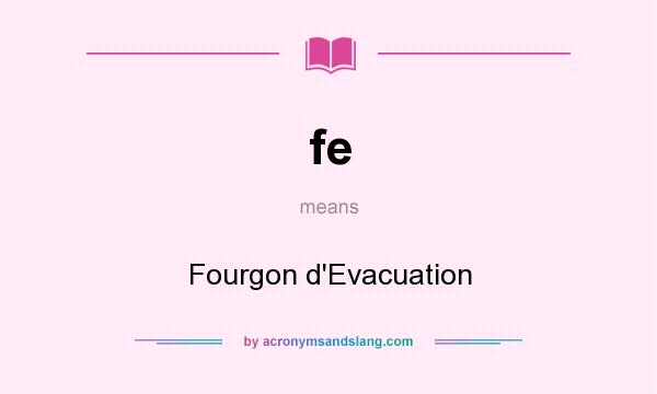 What does fe mean? It stands for Fourgon d`Evacuation