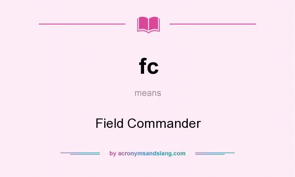 What does fc mean? It stands for Field Commander