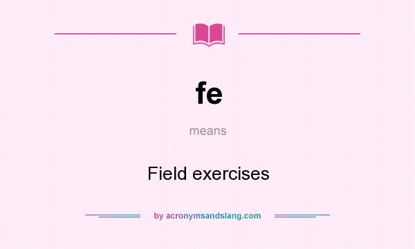 What does fe mean? It stands for Field exercises