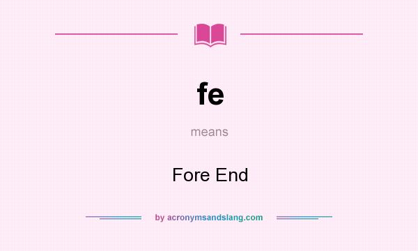 What does fe mean? It stands for Fore End
