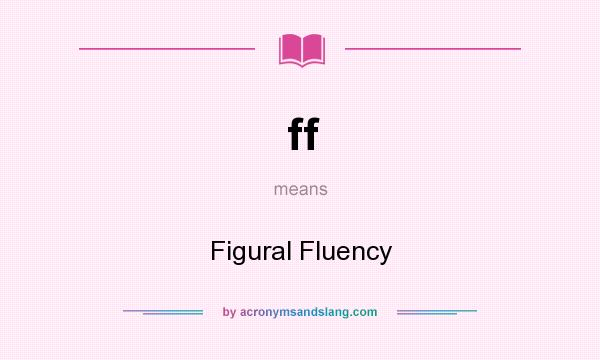 What does ff mean? It stands for Figural Fluency