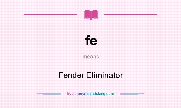 What does fe mean? It stands for Fender Eliminator