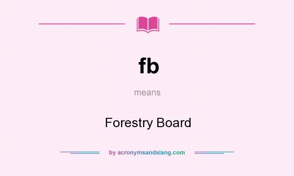 What does fb mean? It stands for Forestry Board