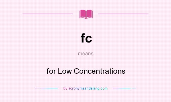 What does fc mean? It stands for for Low Concentrations