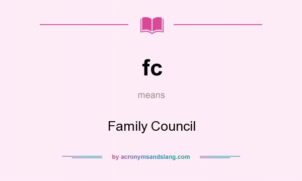 What does fc mean? It stands for Family Council