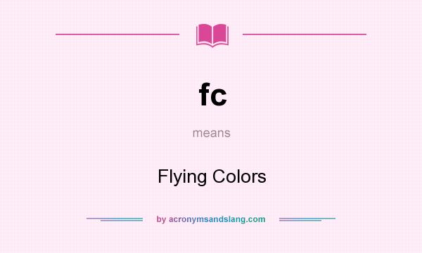 What does fc mean? It stands for Flying Colors