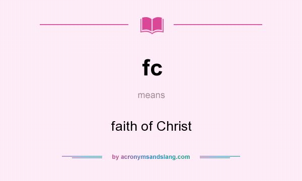 What does fc mean? It stands for faith of Christ