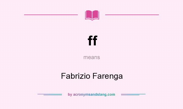 What does ff mean? It stands for Fabrizio Farenga