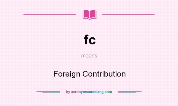 What does fc mean? It stands for Foreign Contribution