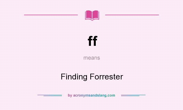 What does ff mean? It stands for Finding Forrester