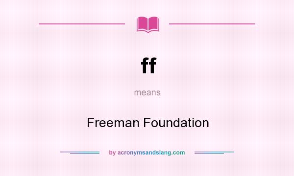 What does ff mean? It stands for Freeman Foundation