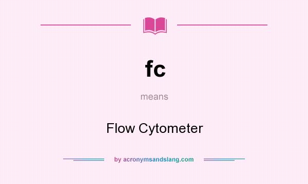 What does fc mean? It stands for Flow Cytometer