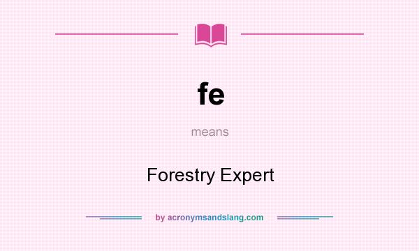 What does fe mean? It stands for Forestry Expert