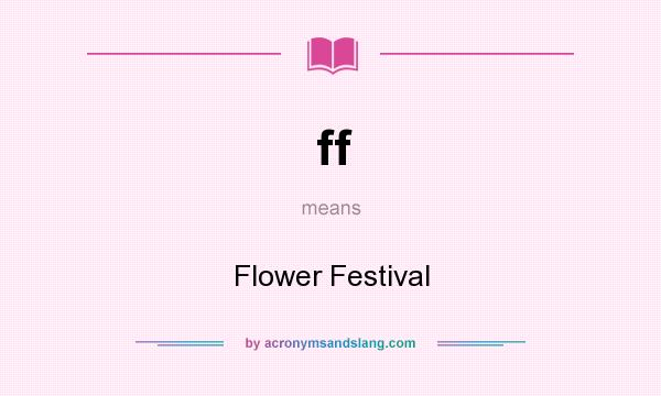 What does ff mean? It stands for Flower Festival