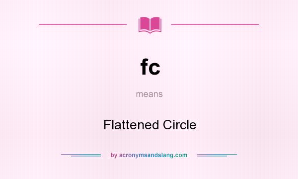 What does fc mean? It stands for Flattened Circle