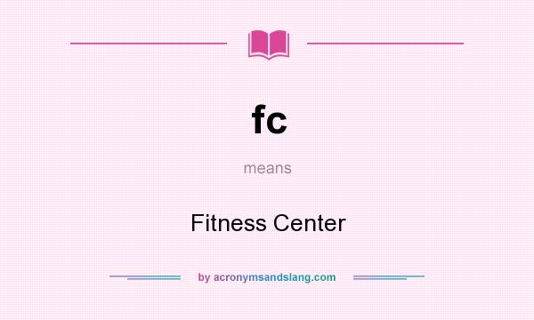 What does fc mean? It stands for Fitness Center