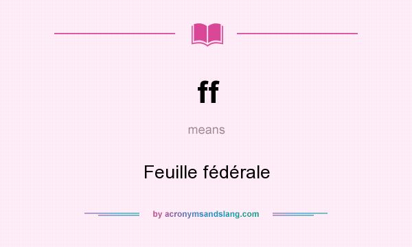 What does ff mean? It stands for Feuille fédérale