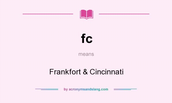 What does fc mean? It stands for Frankfort & Cincinnati