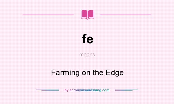 What does fe mean? It stands for Farming on the Edge