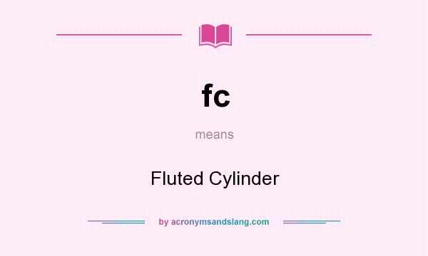 What does fc mean? It stands for Fluted Cylinder