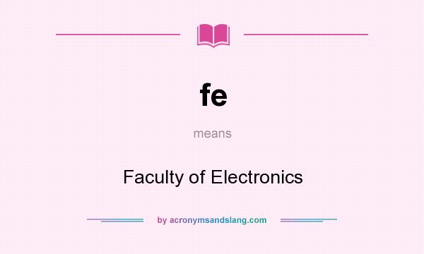 What does fe mean? It stands for Faculty of Electronics