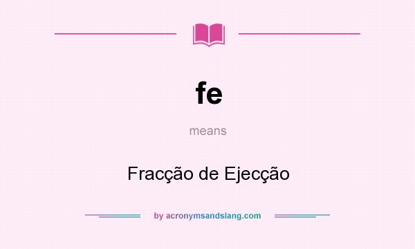 What does fe mean? It stands for Fracção de Ejecção