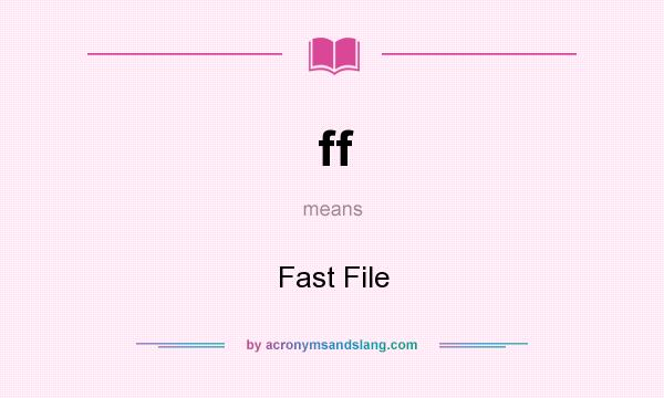 What does ff mean? It stands for Fast File