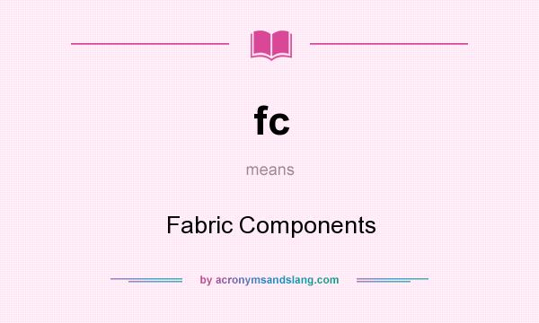 What does fc mean? It stands for Fabric Components