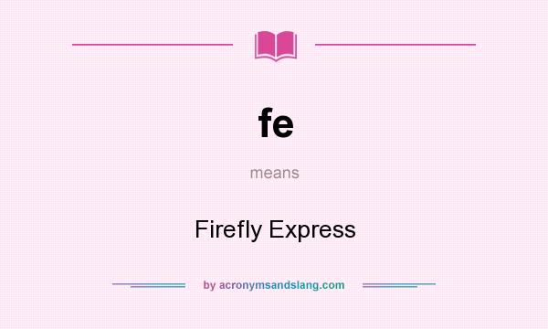 What does fe mean? It stands for Firefly Express