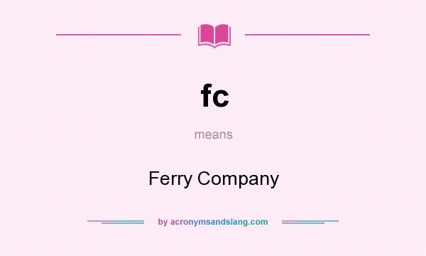 What does fc mean? It stands for Ferry Company