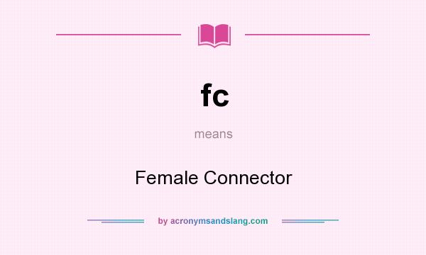 What does fc mean? It stands for Female Connector