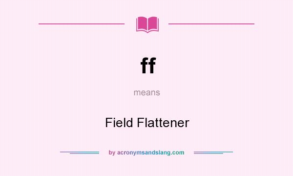 What does ff mean? It stands for Field Flattener