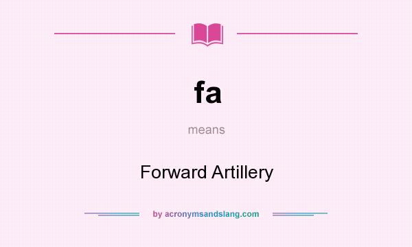 What does fa mean? It stands for Forward Artillery