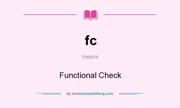 What does fc mean? It stands for Functional Check
