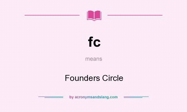 What does fc mean? It stands for Founders Circle