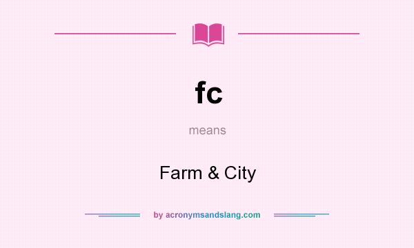 What does fc mean? It stands for Farm & City