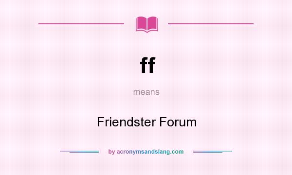 What does ff mean? It stands for Friendster Forum