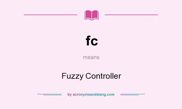 What does fc mean? It stands for Fuzzy Controller