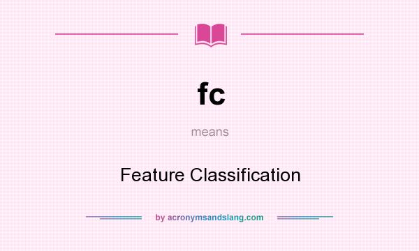 What does fc mean? It stands for Feature Classification