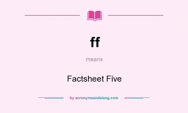 What does ff mean? It stands for Factsheet Five