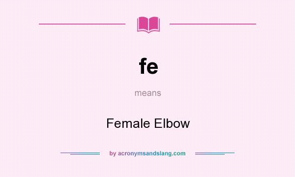 What does fe mean? It stands for Female Elbow