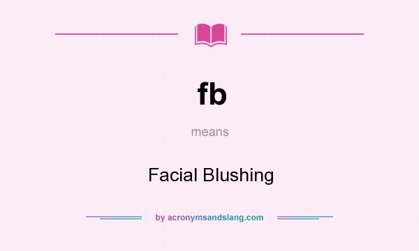 What does fb mean? It stands for Facial Blushing