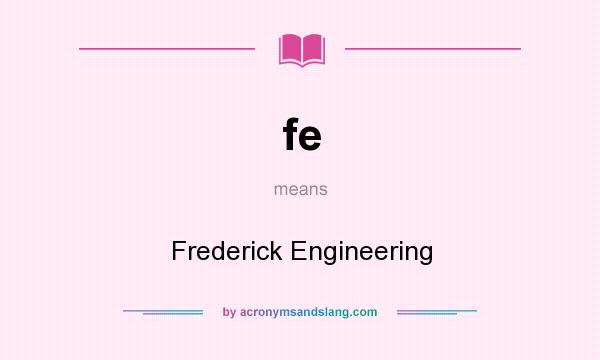 What does fe mean? It stands for Frederick Engineering