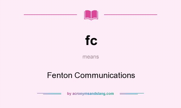 What does fc mean? It stands for Fenton Communications