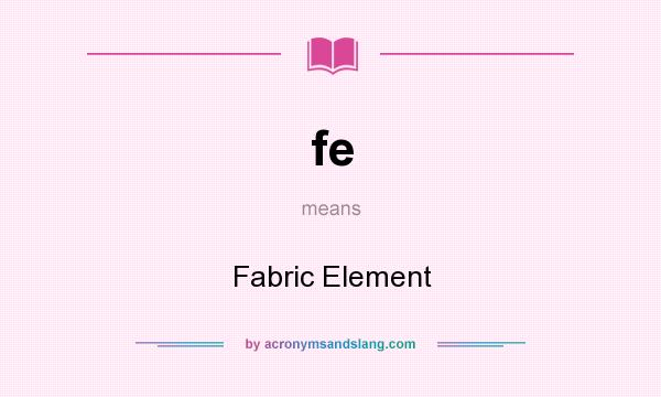 What does fe mean? It stands for Fabric Element