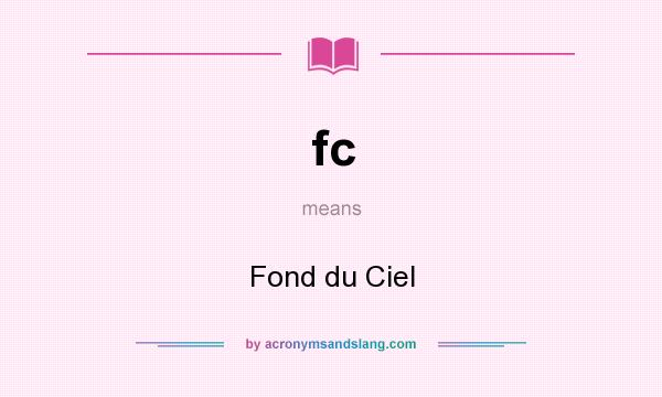 What does fc mean? It stands for Fond du Ciel