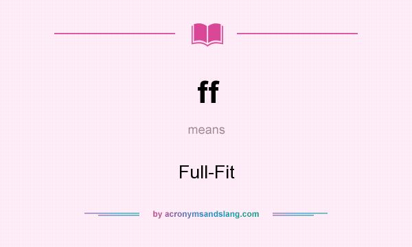 What does ff mean? It stands for Full-Fit