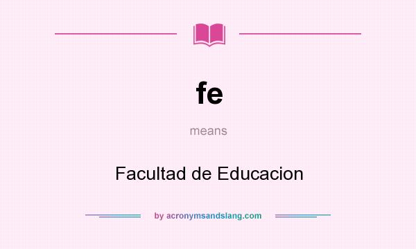 What does fe mean? It stands for Facultad de Educacion